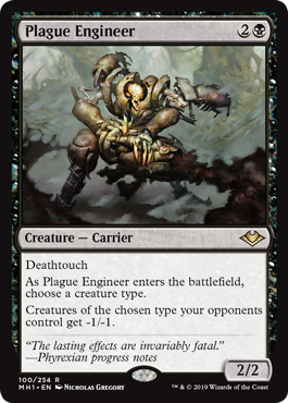 Plague Engineer
 Deathtouch
As Plague Engineer enters the battlefield, choose a creature type.
Creatures of the chosen type your opponents control get -1/-1.